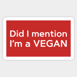 Did I mention, I'm a VEGAN comedy t-shirt Sticker